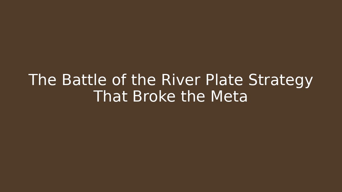 The Battle of the River Plate Strategy That Broke the Meta - Felix Cat Insurance
