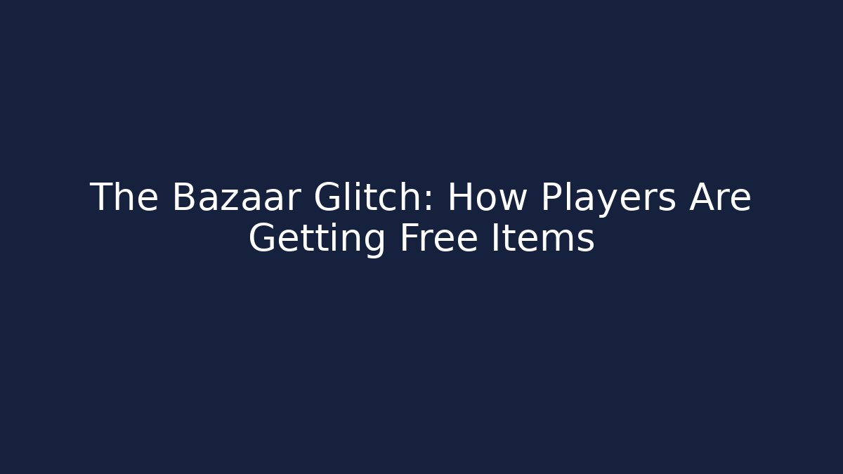 The Bazaar Glitch: How Players Are Getting Free Items
