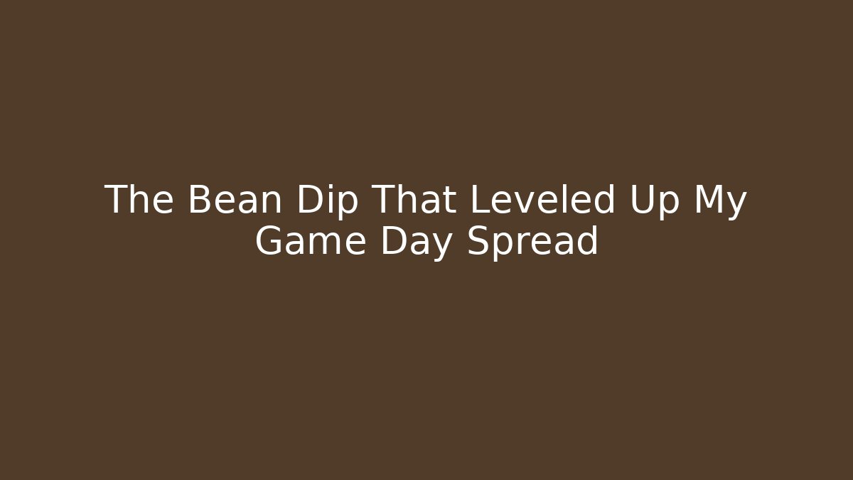 The Bean Dip That Leveled Up My Game Day Spread