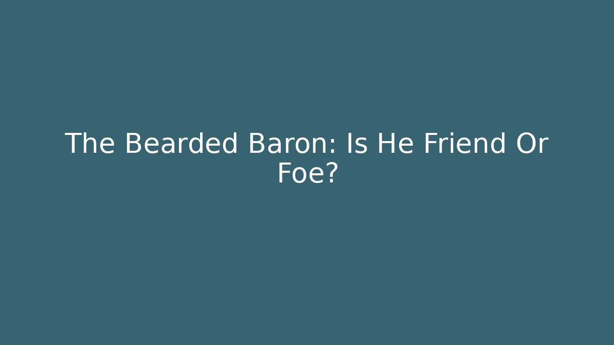 The Bearded Baron: Is He Friend Or Foe? - Felix Cat Insurance