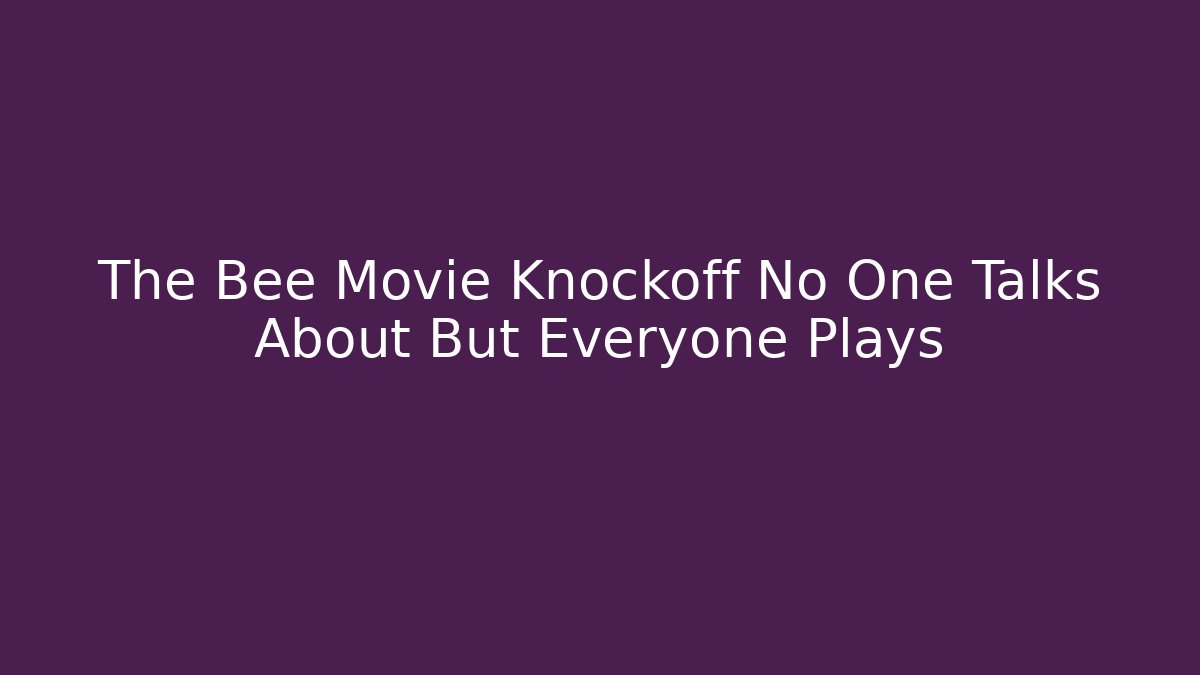 The Bee Movie Knockoff No One Talks About But Everyone Plays