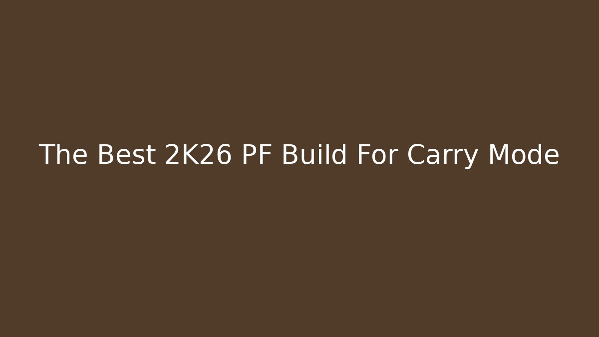 The Best 2K26 PF Build For Carry Mode