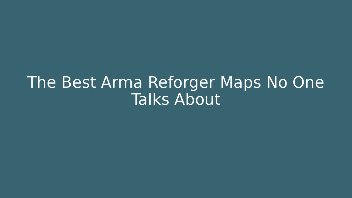 The Best Arma Reforger Maps No One Talks About - Felix Cat Insurance