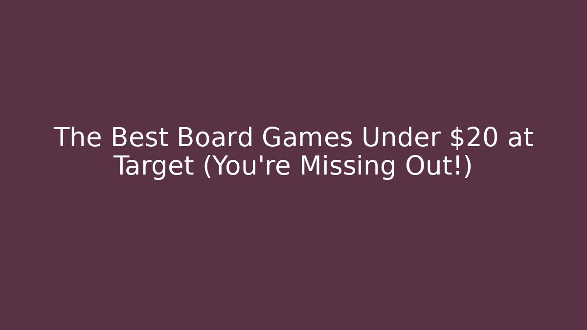 The Best Board Games Under $20 at Target (You're Missing Out!)