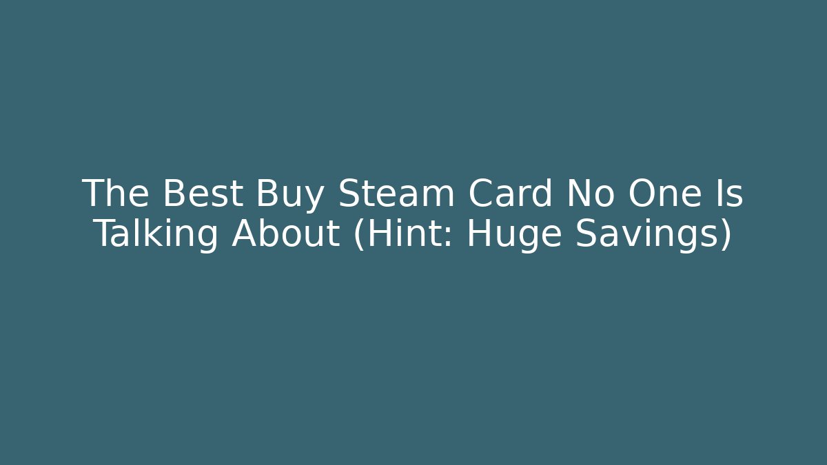 The Best Buy Steam Card No One Is Talking About (Hint: Huge Savings)