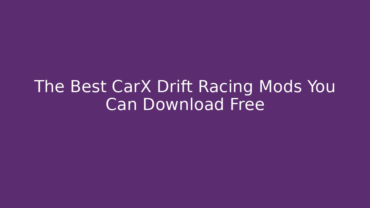 The Best CarX Drift Racing Mods You Can Download Free