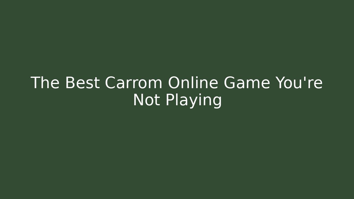 The Best Carrom Online Game You're Not Playing