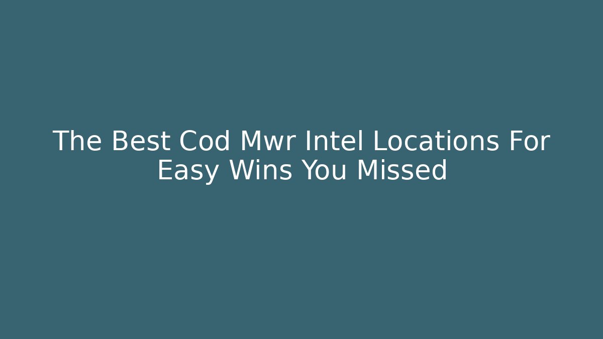 The Best Cod Mwr Intel Locations For Easy Wins You Missed
