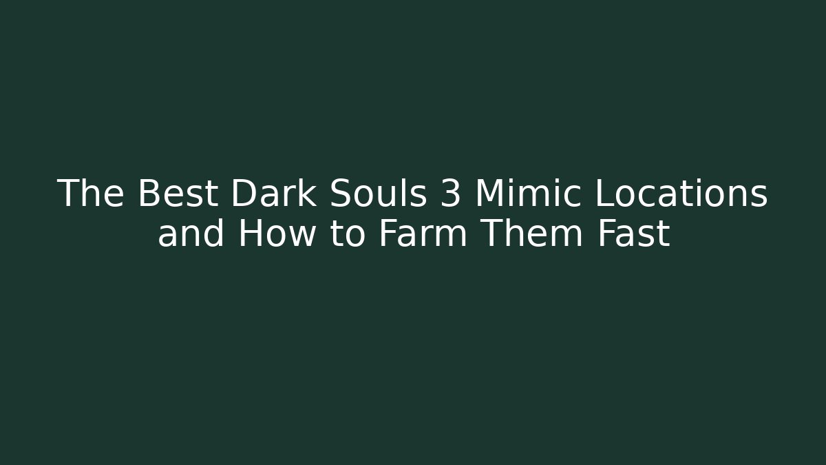 The Best Dark Souls 3 Mimic Locations and How to Farm Them Fast