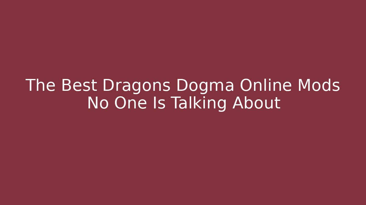 The Best Dragons Dogma Online Mods No One Is Talking About
