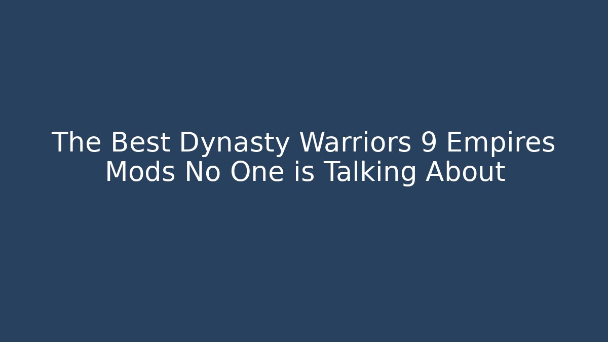 The Best Dynasty Warriors 9 Empires Mods No One is Talking About