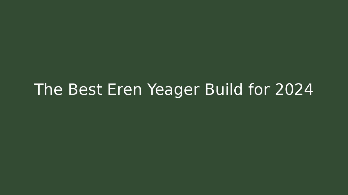 The Best Eren Yeager Build for 2024