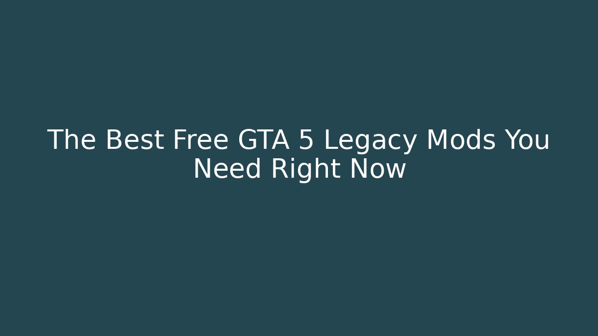 The Best Free GTA 5 Legacy Mods You Need Right Now