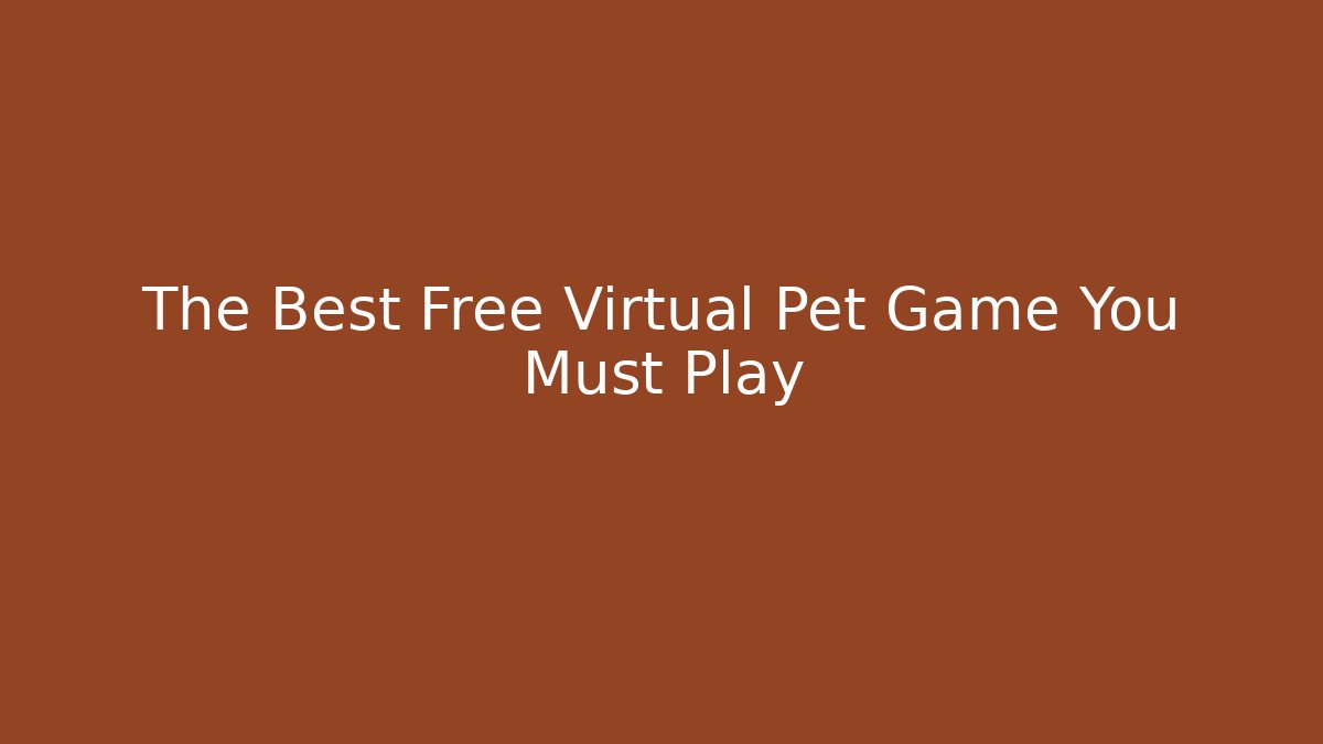 The Best Free Virtual Pet Game You Must Play