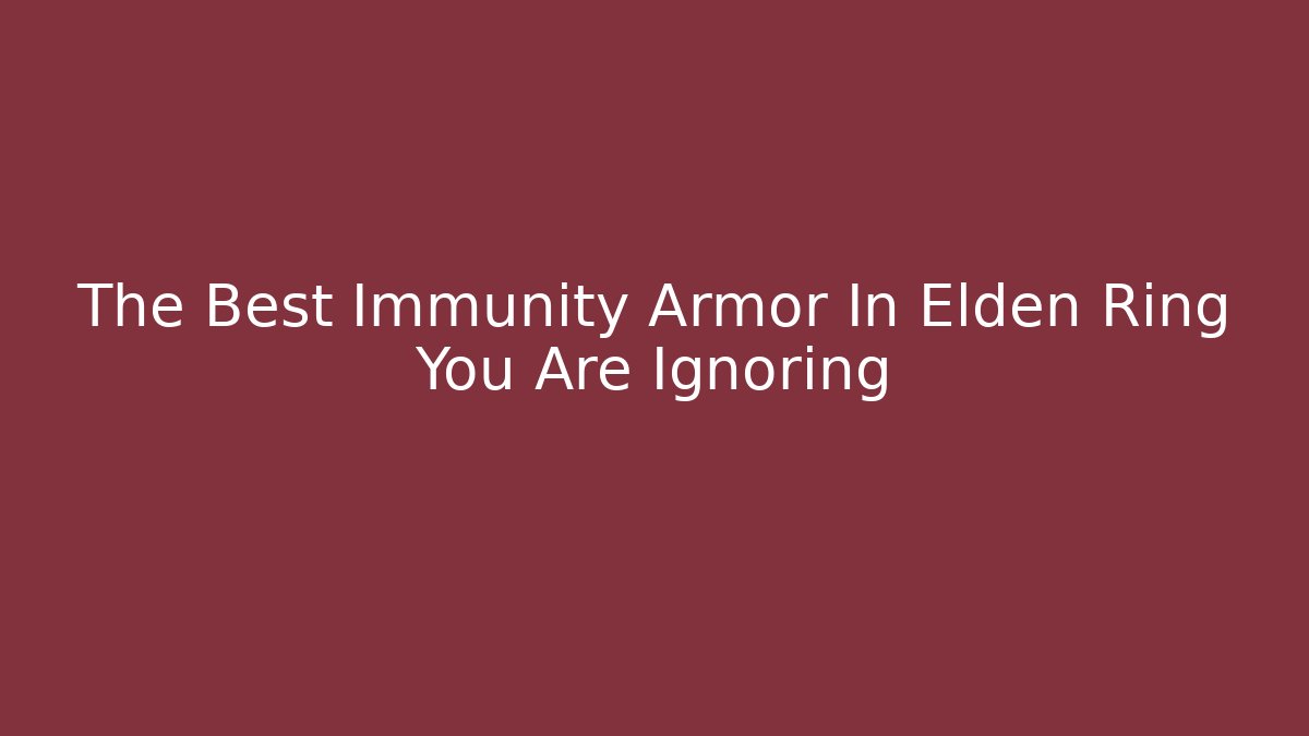 The Best Immunity Armor In Elden Ring You Are Ignoring