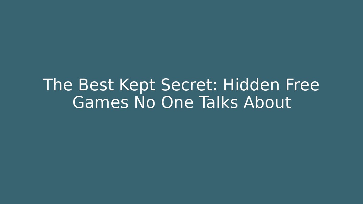 The Best Kept Secret: Hidden Free Games No One Talks About