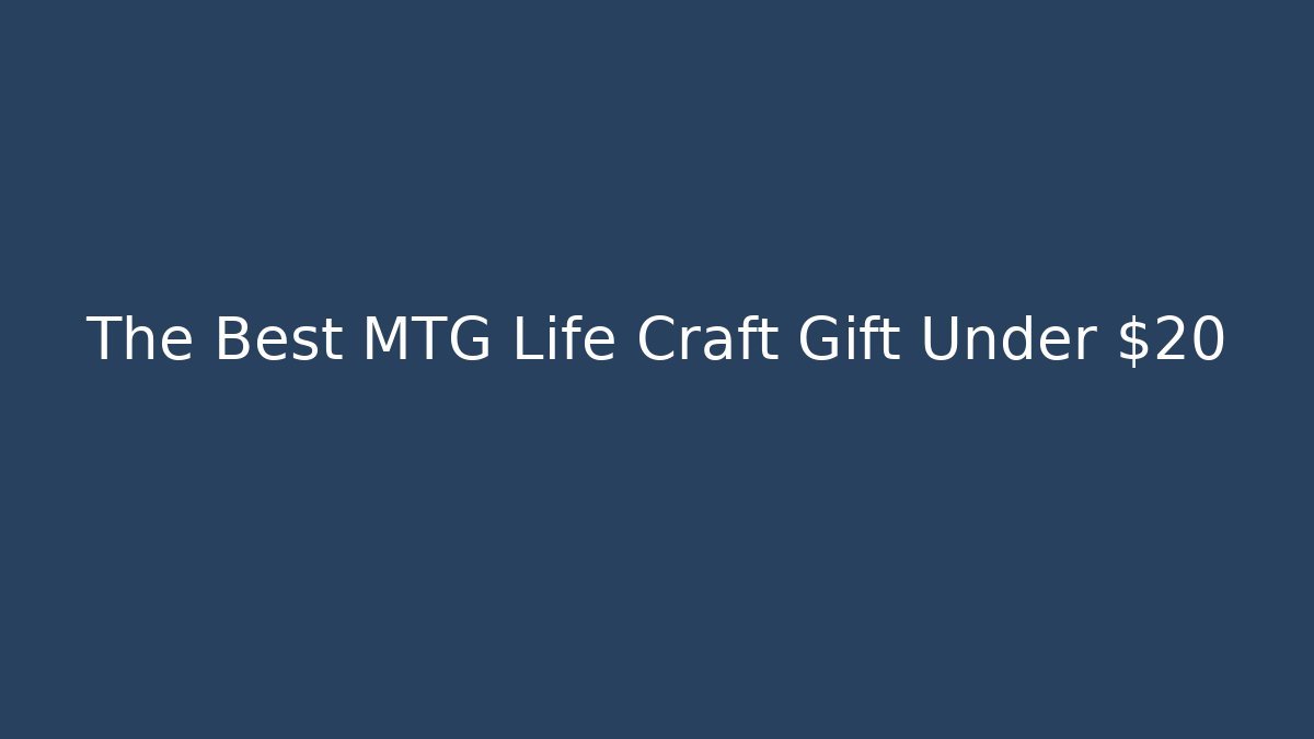The Best MTG Life Craft Gift Under $20