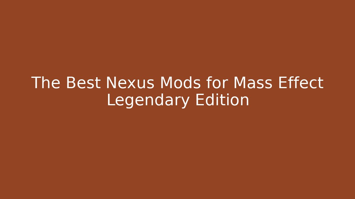 The Best Nexus Mods for Mass Effect Legendary Edition