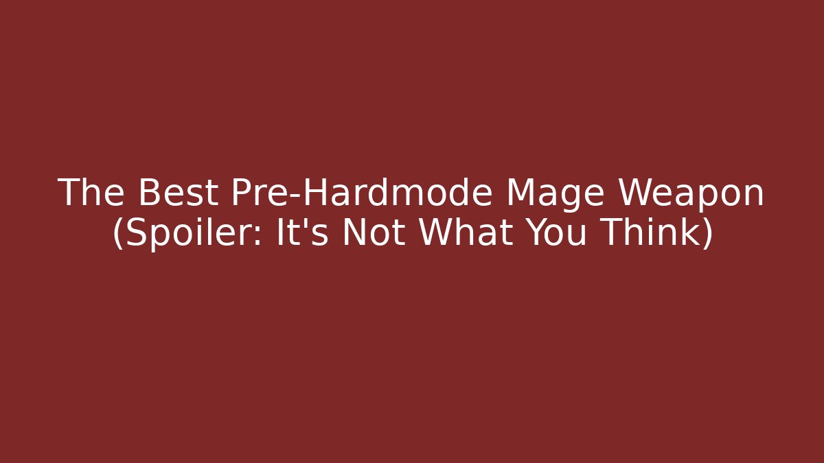 The Best Pre-Hardmode Mage Weapon (Spoiler: It’s Not What You Think)