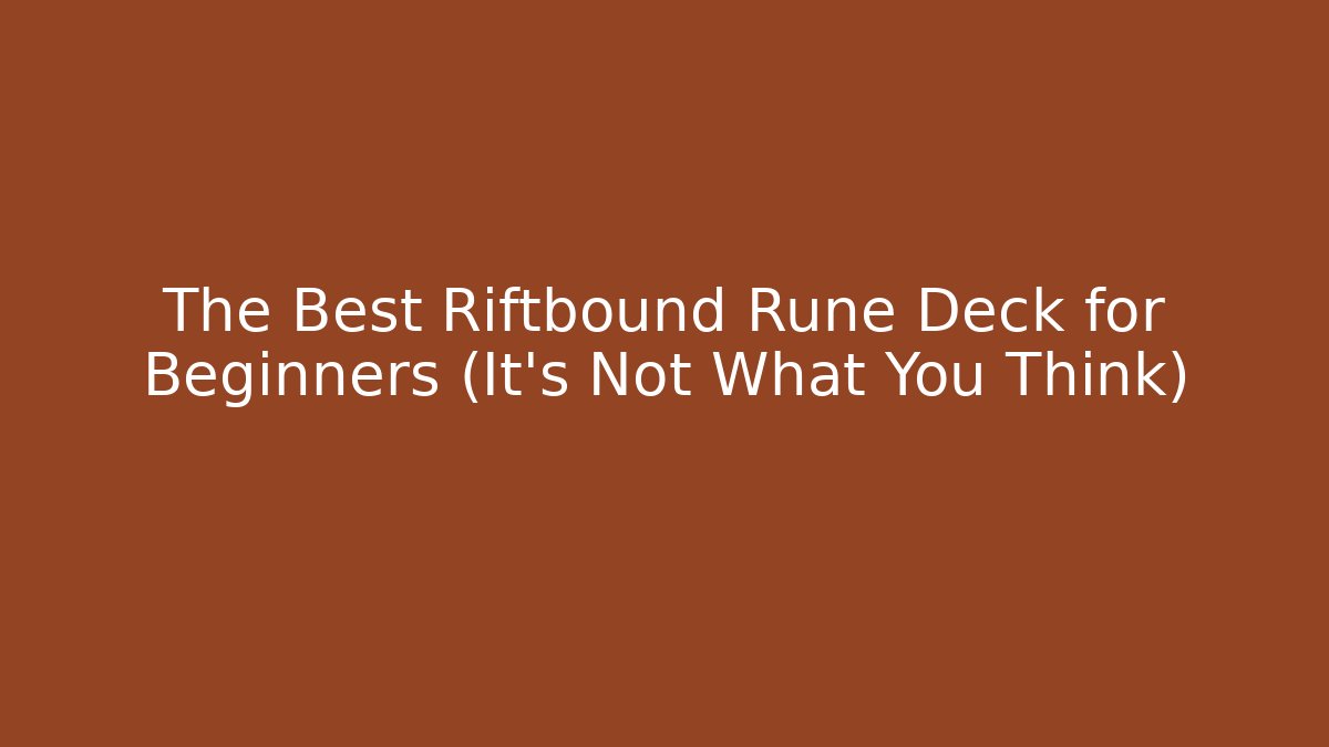 The Best Riftbound Rune Deck for Beginners (It's Not What You Think)