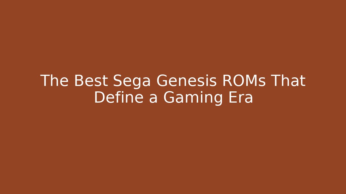 The Best Sega Genesis ROMs That Define a Gaming Era