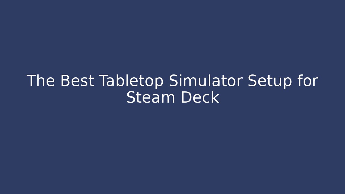 The Best Tabletop Simulator Setup for Steam Deck