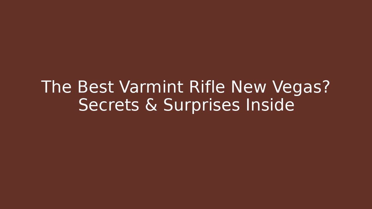 The Best Varmint Rifle New Vegas? Secrets & Surprises Inside