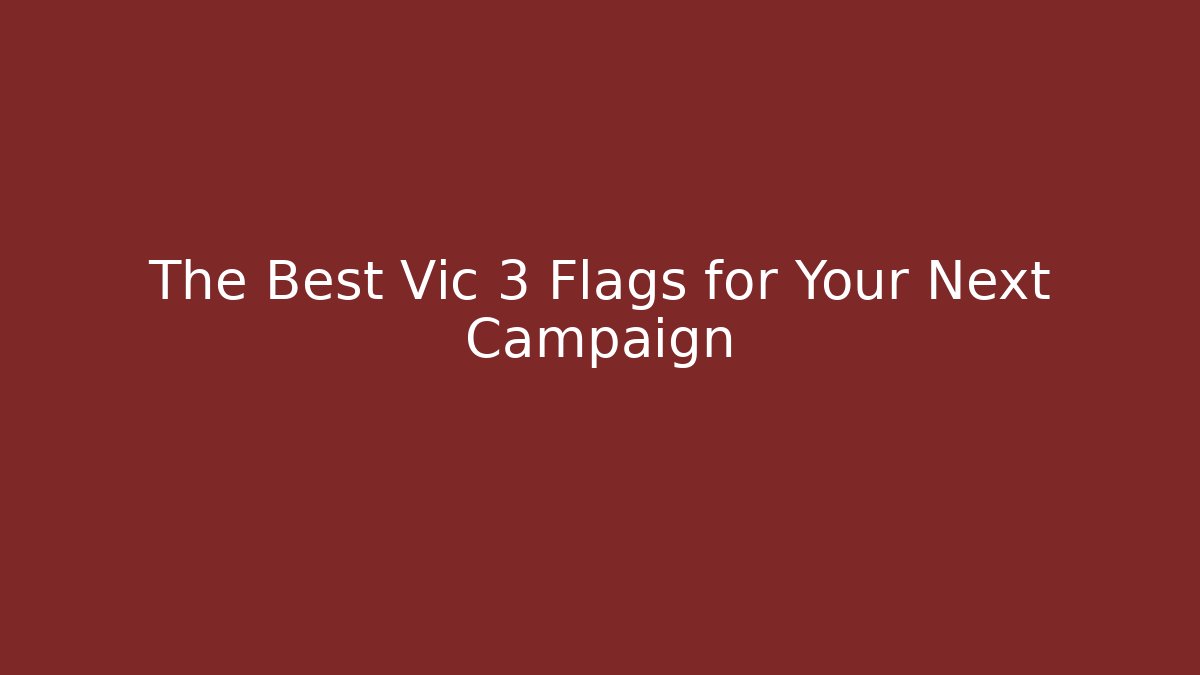 The Best Vic 3 Flags for Your Next Campaign