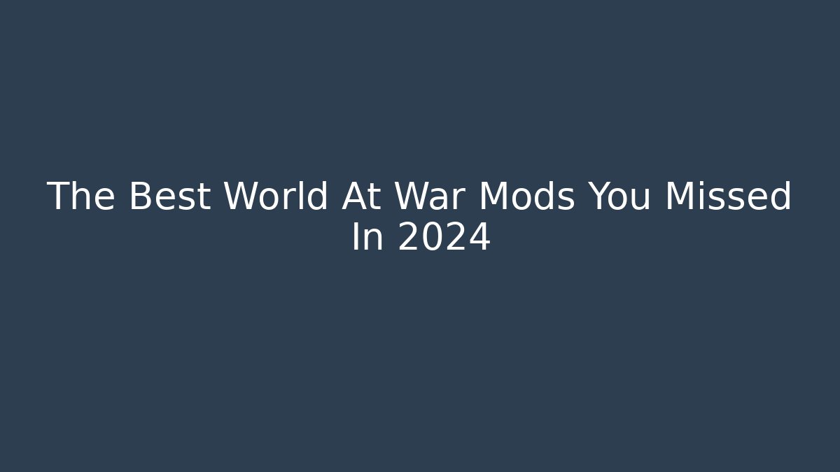 The Best World At War Mods You Missed In 2024