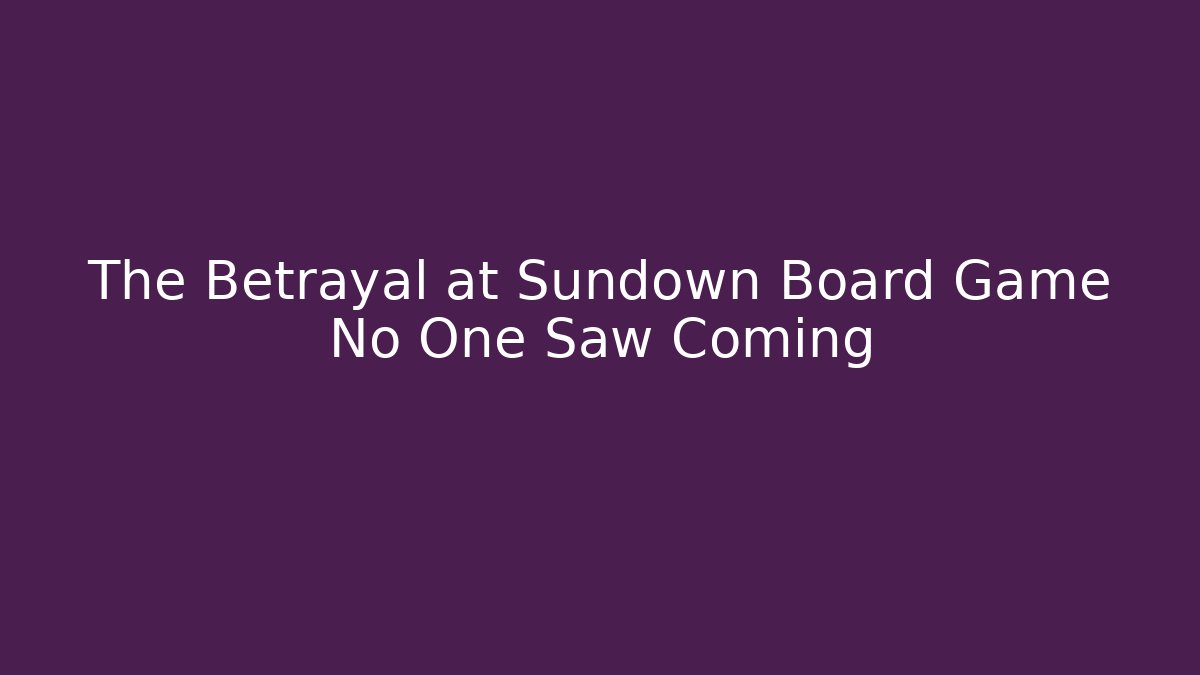 The Betrayal at Sundown Board Game No One Saw Coming