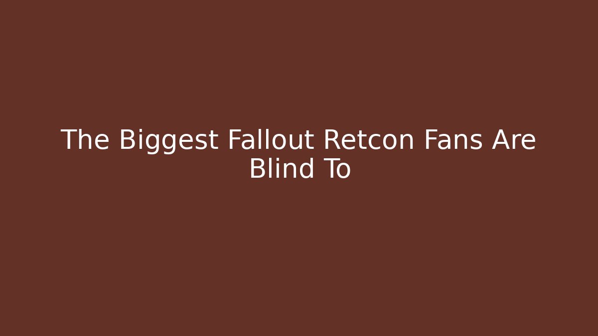 The Biggest Fallout Retcon Fans Are Blind To