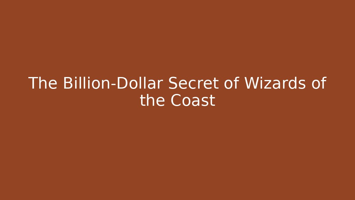 The Billion-Dollar Secret of Wizards of the Coast