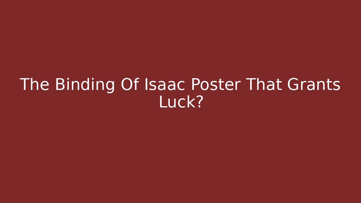 The Binding Of Isaac Poster That Grants Luck?