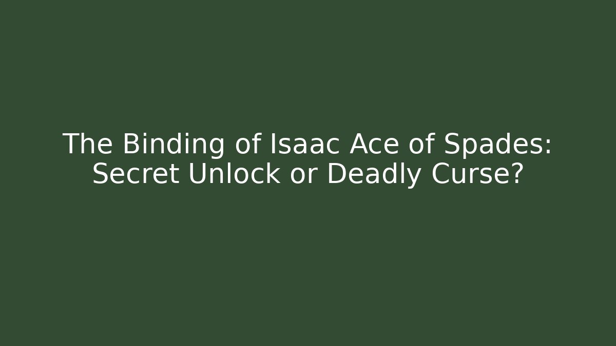 The Binding of Isaac Ace of Spades: Secret Unlock or Deadly Curse?