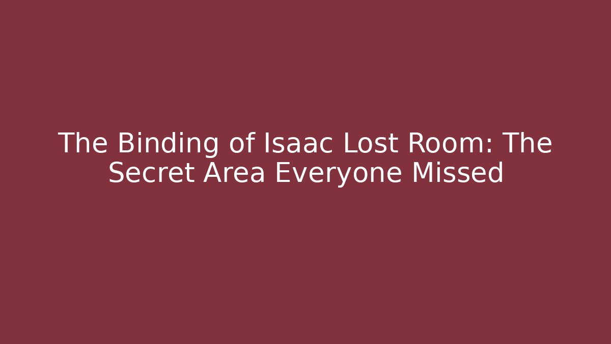 The Binding of Isaac Lost Room: The Secret Area Everyone Missed