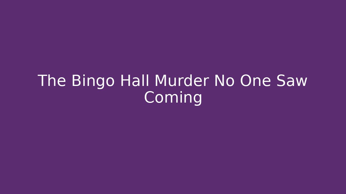 The Bingo Hall Murder No One Saw Coming