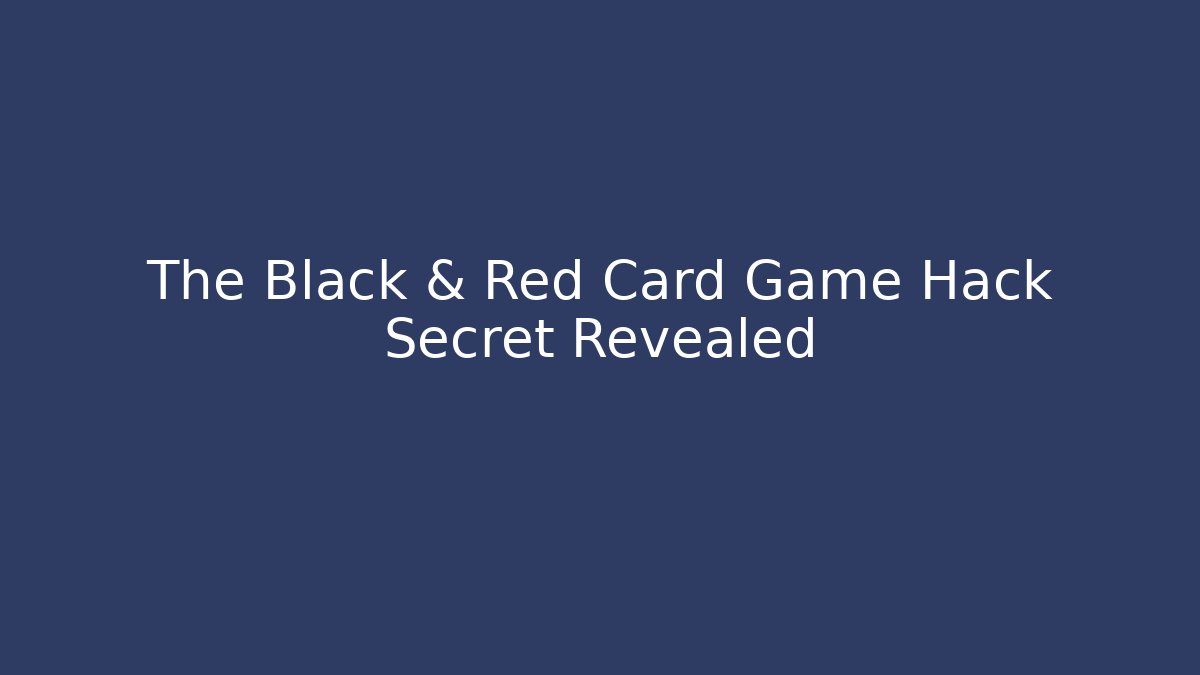 The Black & Red Card Game Hack Secret Revealed - Felix Cat Insurance