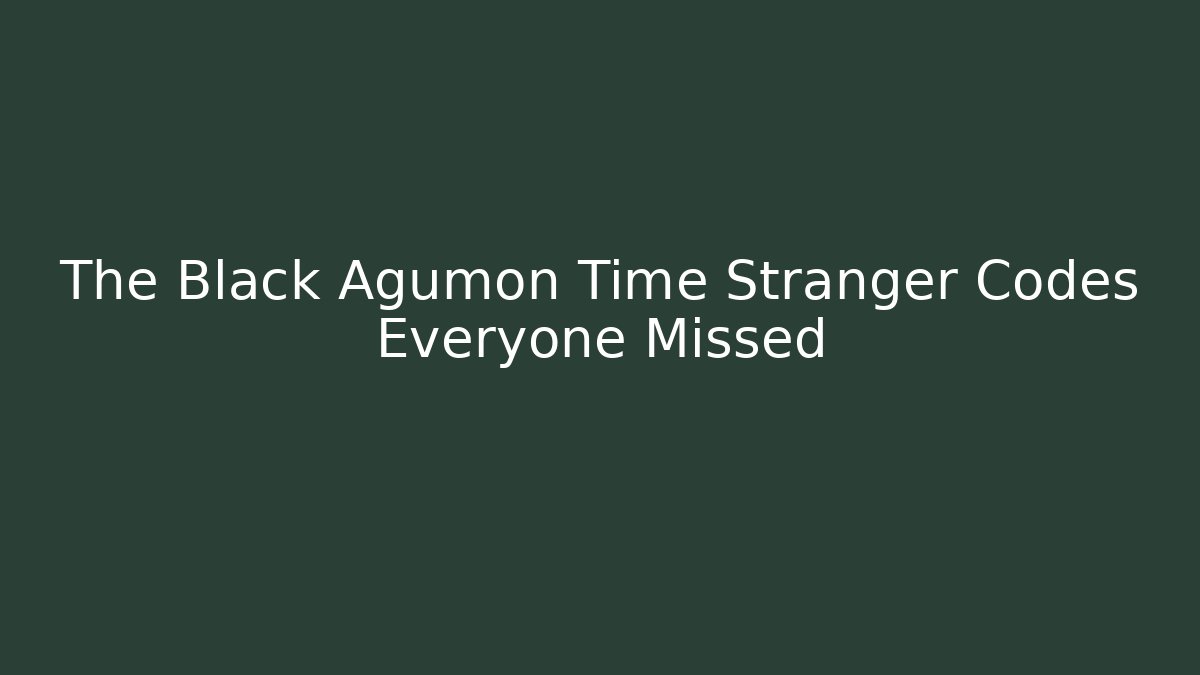 The Black Agumon Time Stranger Codes Everyone Missed