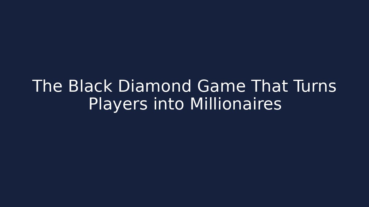 The Black Diamond Game That Turns Players into Millionaires