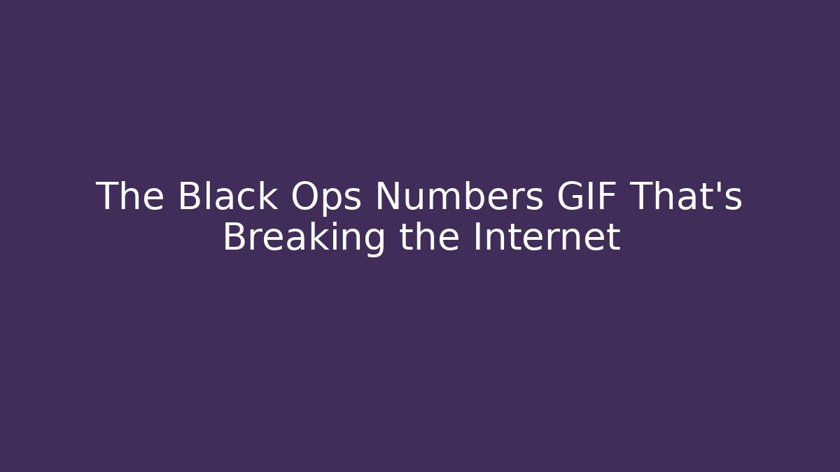 The Black Ops Numbers GIF That's Breaking the Internet - Felix Cat Insurance