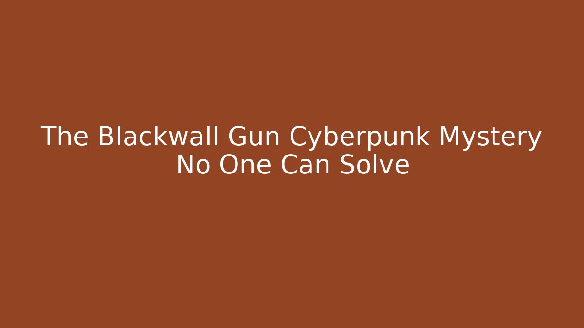 The Blackwall Gun Cyberpunk Mystery No One Can Solve