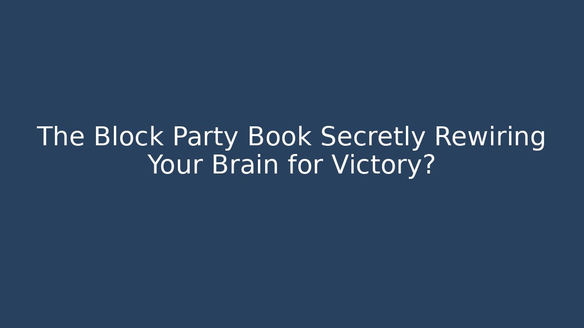The Block Party Book Secretly Rewiring Your Brain for Victory?