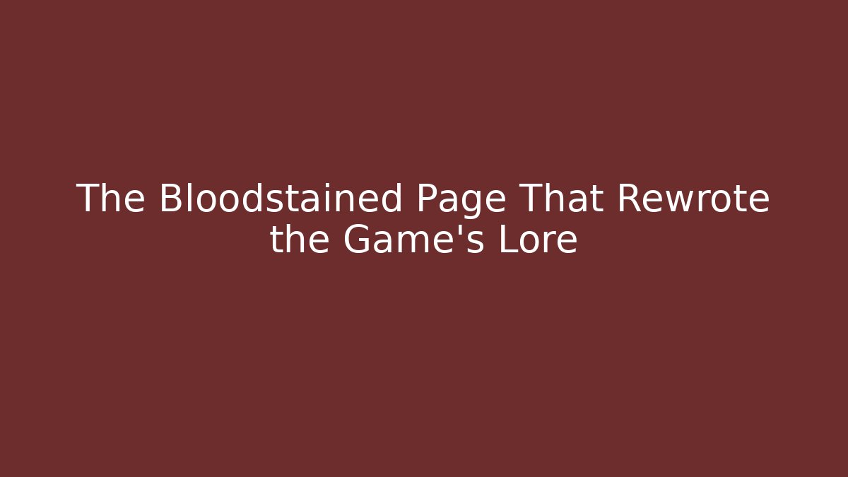 The Bloodstained Page That Rewrote the Game's Lore