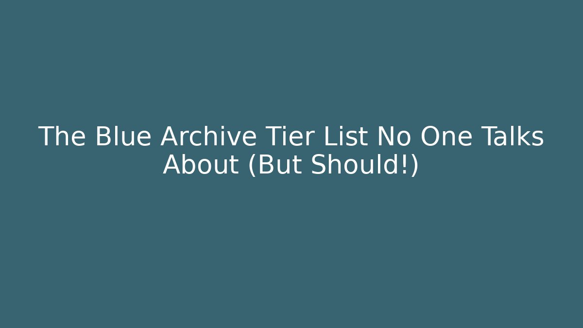 The Blue Archive Tier List No One Talks About (But Should!)