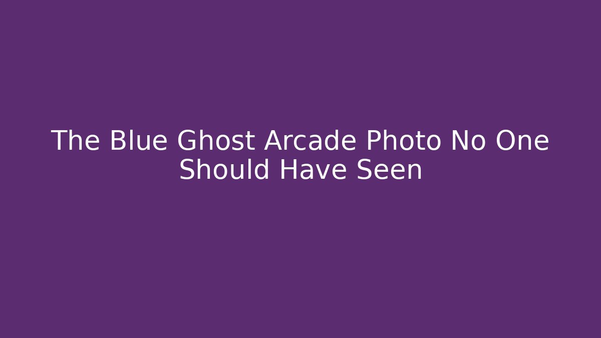 The Blue Ghost Arcade Photo No One Should Have Seen