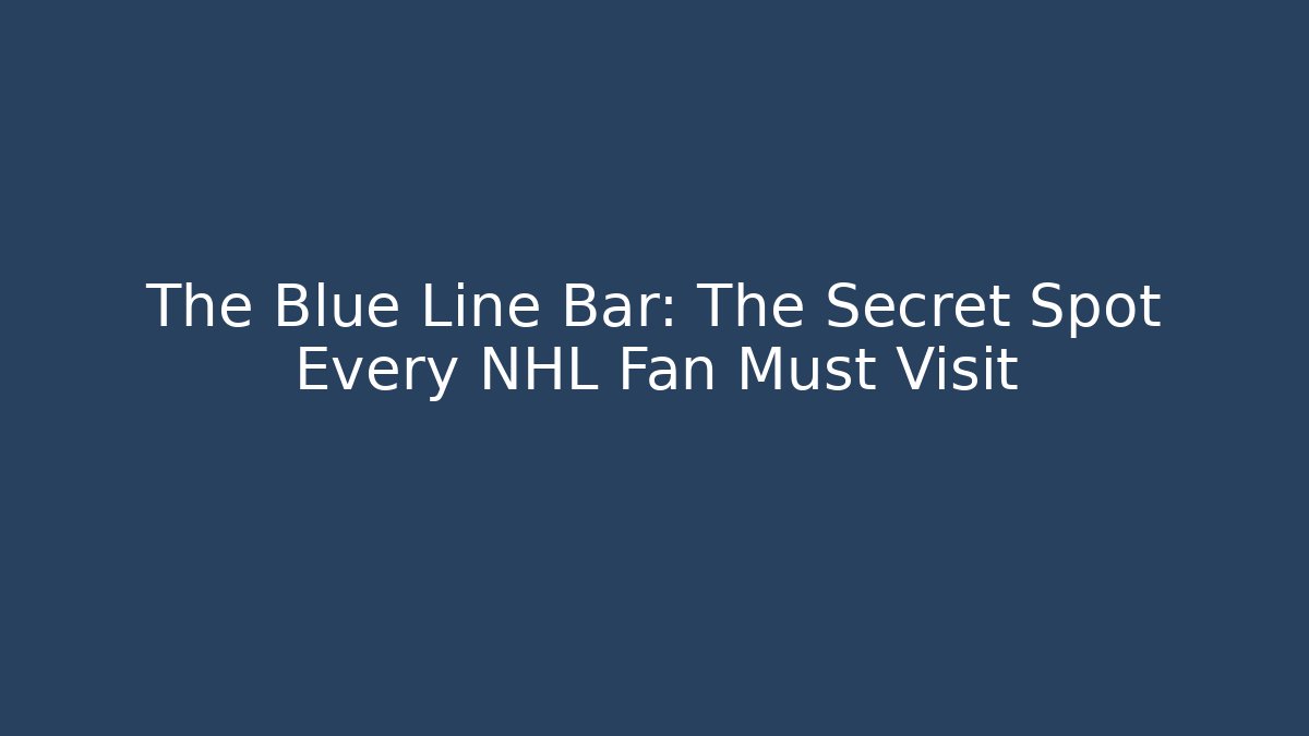 The Blue Line Bar: The Secret Spot Every NHL Fan Must Visit