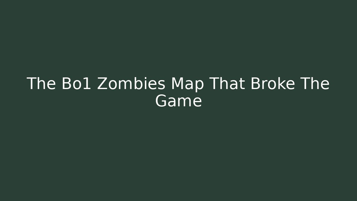 The Bo1 Zombies Map That Broke The Game