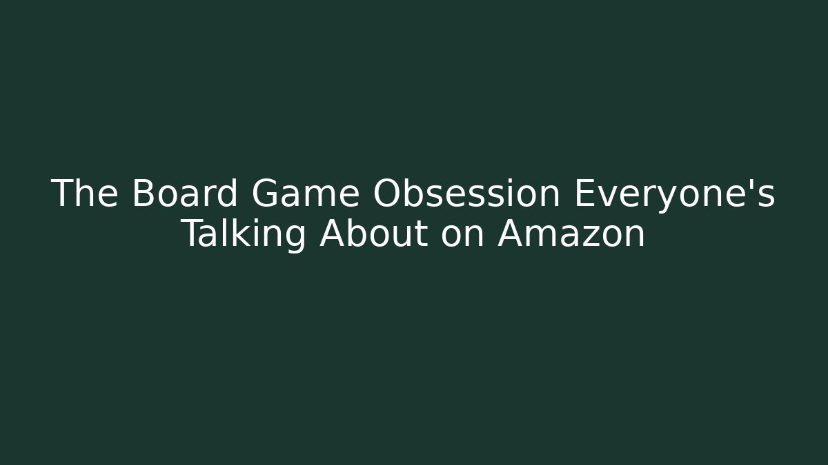 The Board Game Obsession Everyone's Talking About on Amazon