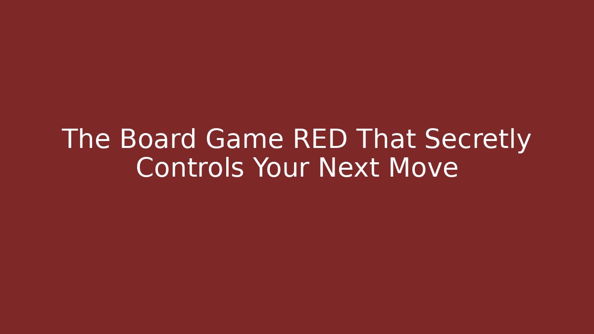 The Board Game RED That Secretly Controls Your Next Move