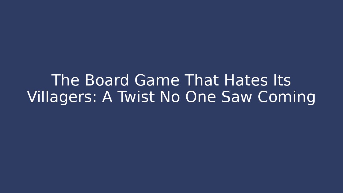 The Board Game That Hates Its Villagers: A Twist No One Saw Coming
